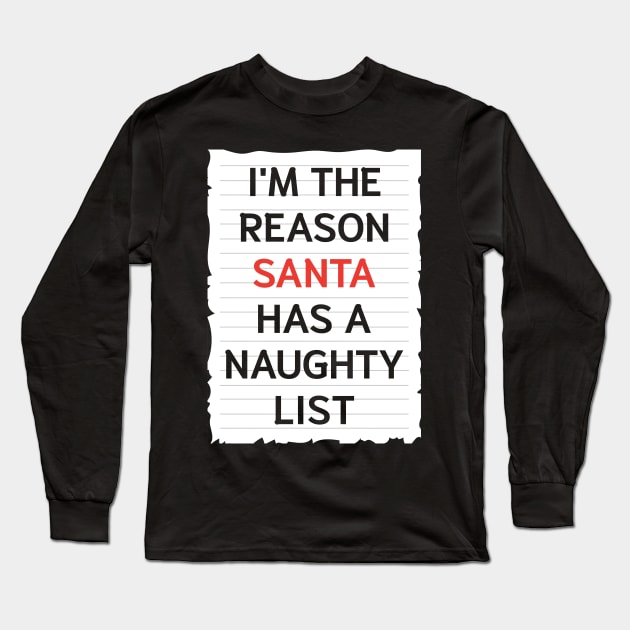 I'm The Reason Santa Has A Naughty List Long Sleeve T-Shirt by JustPick
